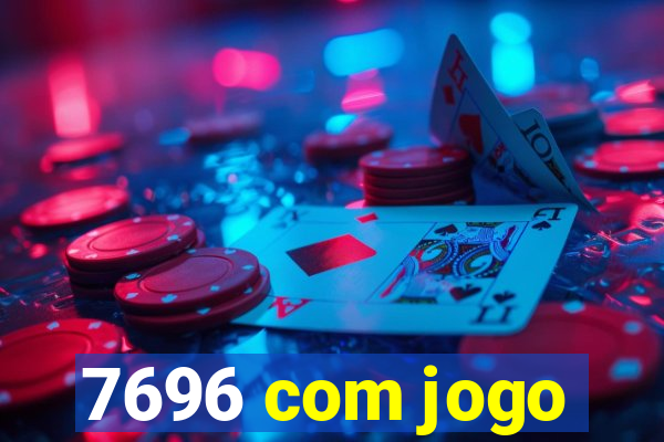 7696 com jogo